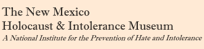 The New Mexico Holocaust & Intolerance Museum and Study Center