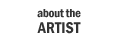 about the artist
